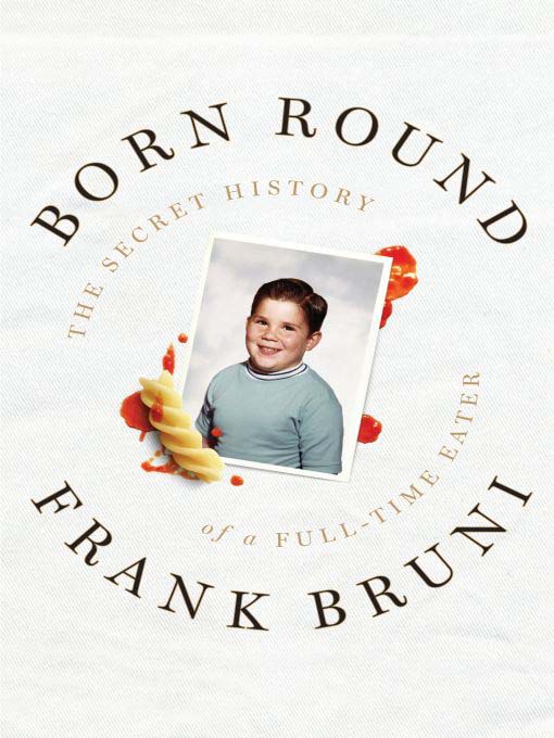 Title details for Born Round by Frank Bruni - Wait list